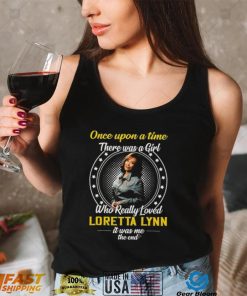 Once Upon a Time There Was A Girl Who Really Loved Loretta Lynn Tshirt2