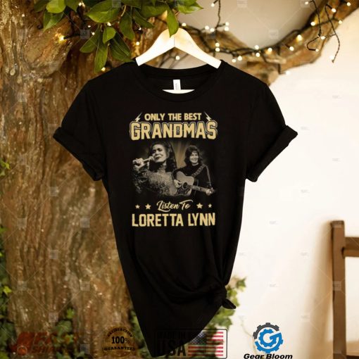 Only The Best Grandmas Listen To Lortta Lynn Tshirt