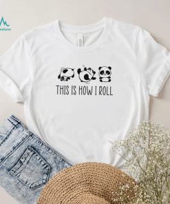 Panda Shirt, This Is How I Roll Shirt, Panda Lover Shirt, Love Panda Shirt, Panda T shirt