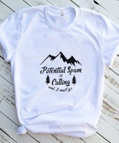 Potential Spam is calling and I must go logo shirt