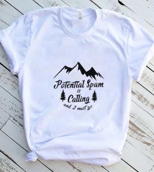 Potential Spam is calling and I must go logo shirt