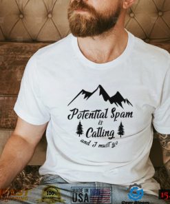 Potential Spam is calling and I must go logo shirt