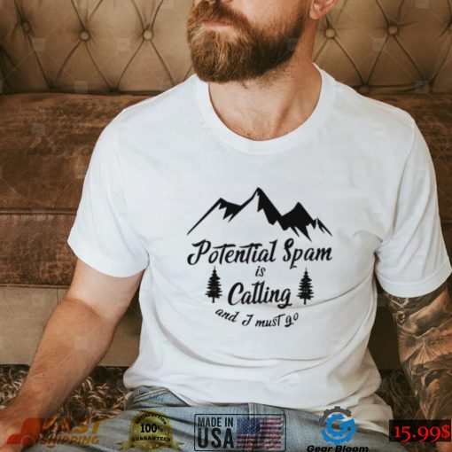 Potential Spam is calling and I must go logo shirt