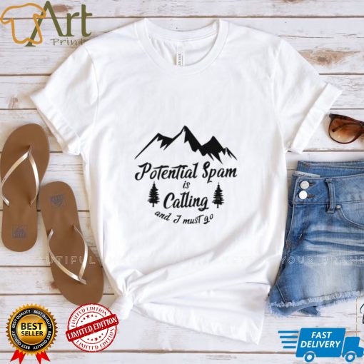 Potential Spam is calling and I must go logo shirt