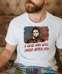RSulLE2M Michael Myers A Real Man Will Chase Affter You Halloween T Shirt1
