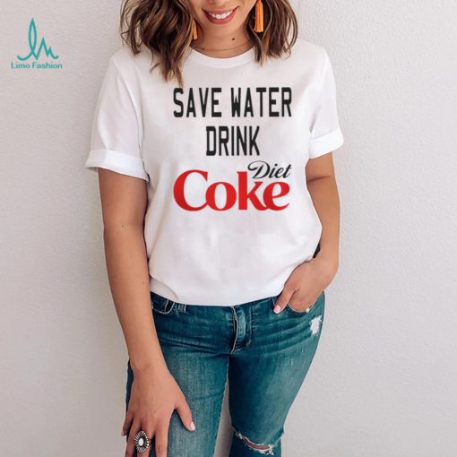 SAVE WATER DRINK DIET COKE SHIRT