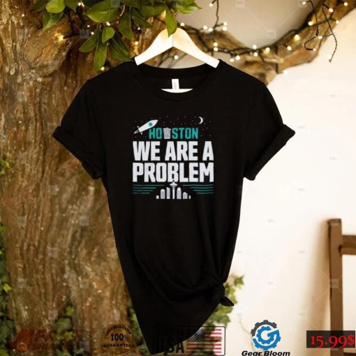 Seattle Mariners Houston We Are A Problem Shirt
