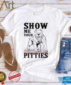 Show me your pitties shirt