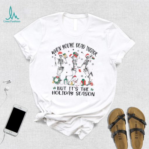 Skeleton when you’re dead inside but it’s the holiday season Christmas shirt