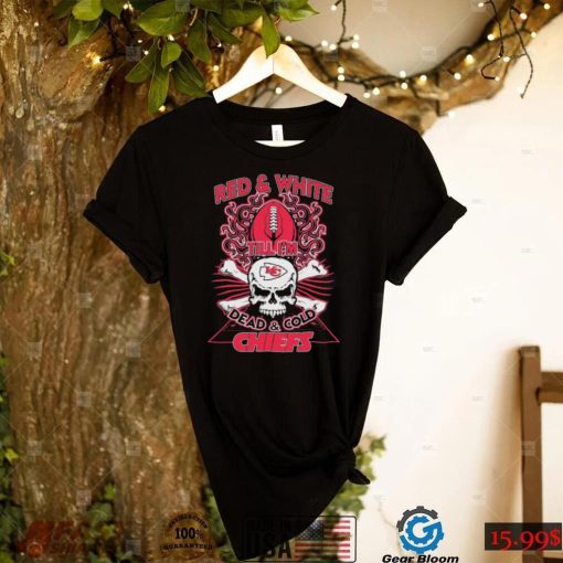 Skull Kansas City Chiefs Red And White Till Im Dead And Cold Chiefs Shirt