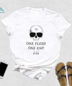 Skull one flesh one end bitch shirt