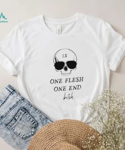Skull one flesh one end bitch shirt