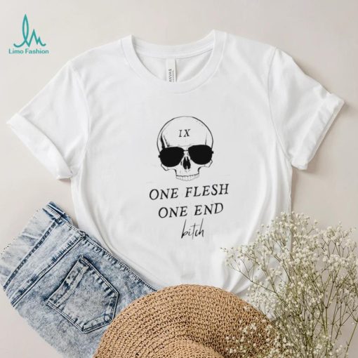 Skull one flesh one end bitch shirt