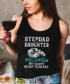 Stepdad And Daughter Not Always Eye To Eye But Always Heart To Heart New Design T Shirt1