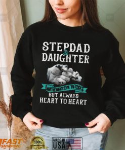 Stepdad And Daughter Not Always Eye To Eye But Always Heart To Heart New Design T Shirt2