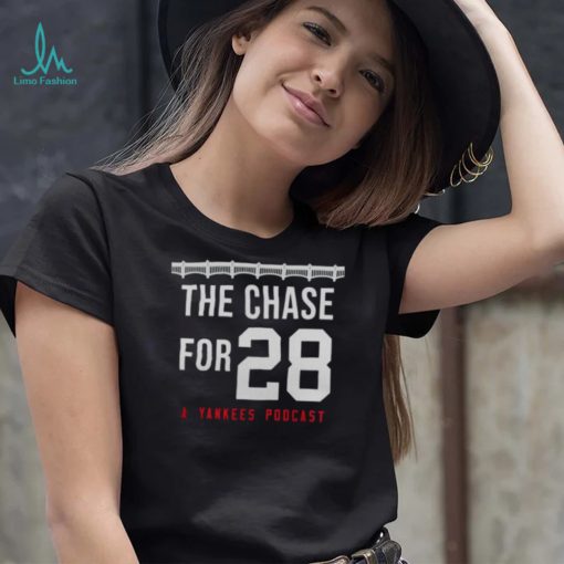 THE CHASE FOR 28 A YANKEES PODCAST SHIRT