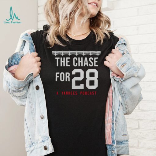 THE CHASE FOR 28 A YANKEES PODCAST SHIRT