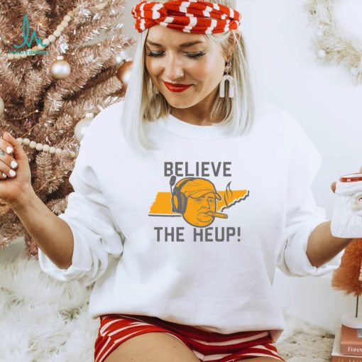 Tennessee Josh Heupel Believe the Heup Shirt