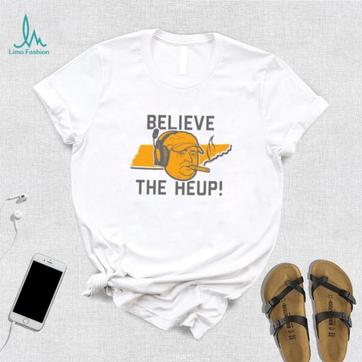 Tennessee Josh Heupel Believe the Heup Shirt