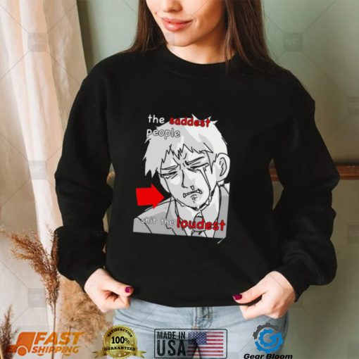 The Saddest people shit the loudest art shirt