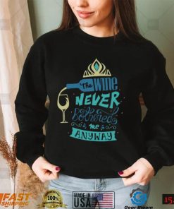 The Wine Never Bothered Me Anyway Disney T Shirt1