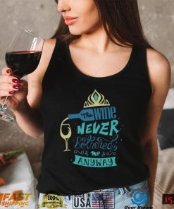 The Wine Never Bothered Me Anyway Disney T Shirt2
