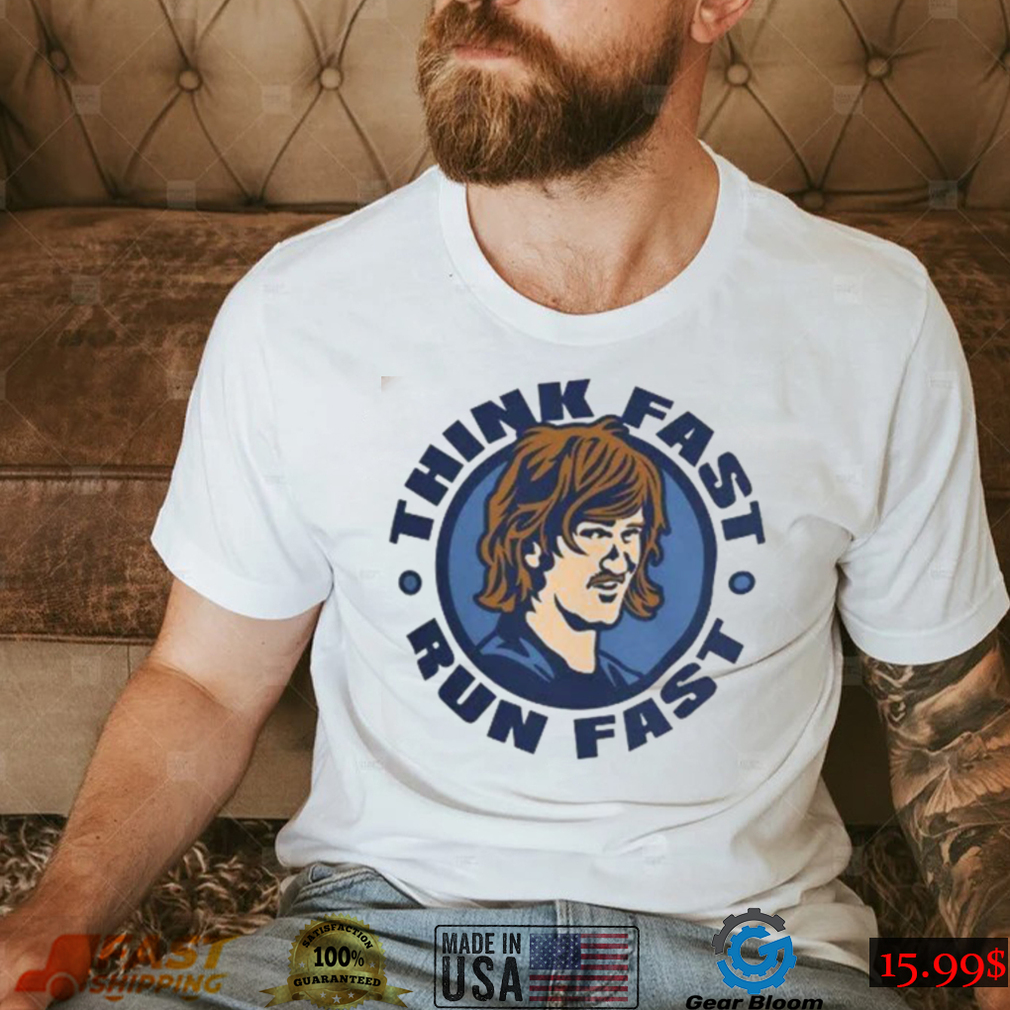 Think Fast, Run Fast College Football T Shirt Think Fast, Run Fast College Football T Shirt