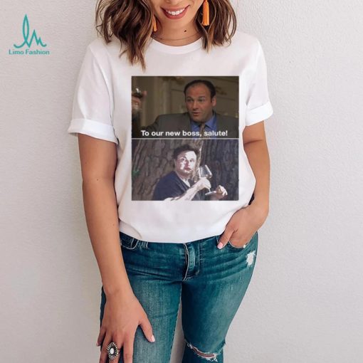 To our new boss salute Sopranos memes t shirt