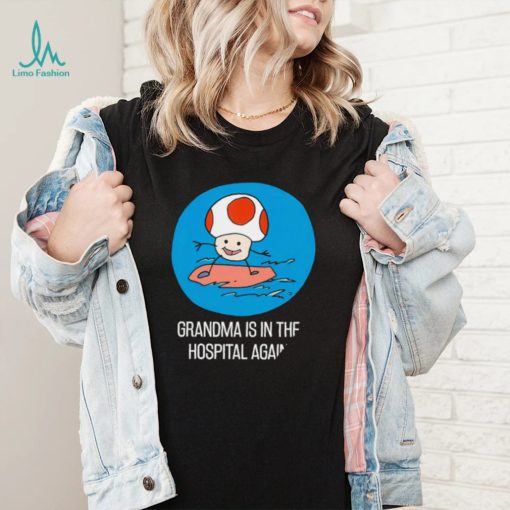 Toad Mario surfing Grandma is in the Hospital Again art shirt