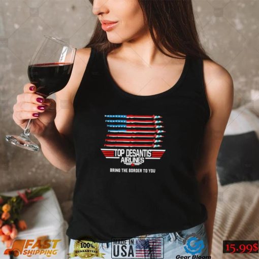Top Desantis Airline Bringing the Border to You Marthas Vinyard Us Flag T Shirt