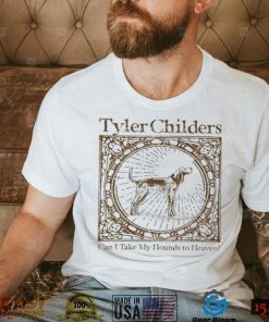 Tyler Childers Can I Take My Hounds To Heaven Merch T Shirt
