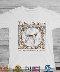 Tyler Childers Can I Take My Hounds To Heaven Merch T Shirt2