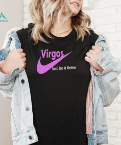 Virgos just do it better shirt