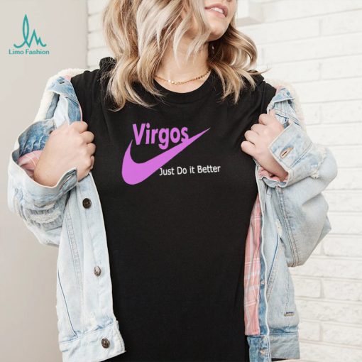 Virgos just do it better shirt
