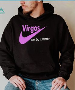 Virgos just do it better shirt
