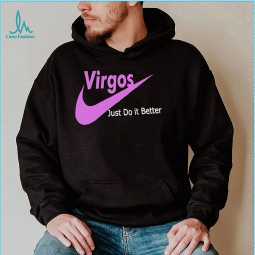 Virgos just do it better shirt