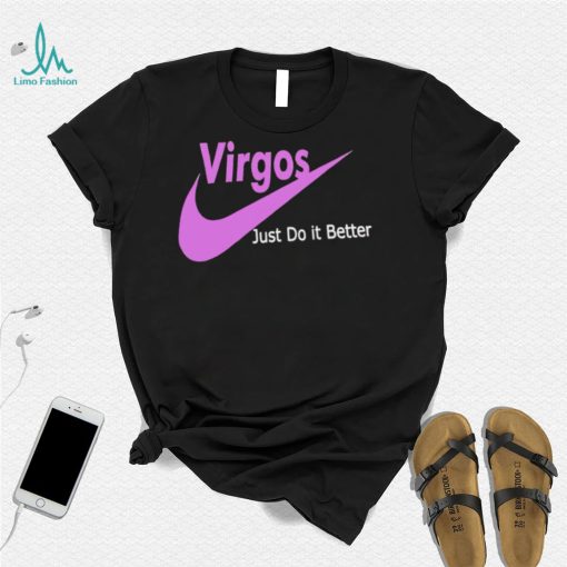 Virgos just do it better shirt