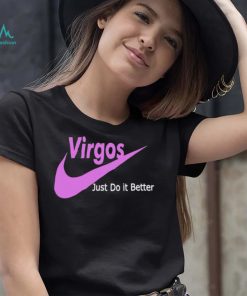 Virgos just do it better shirt