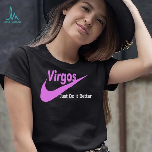 Virgos just do it better shirt