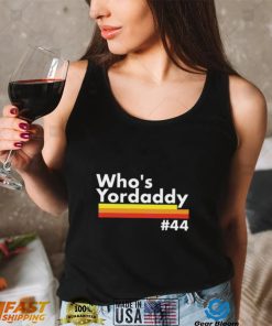 Whos Yordaddy T Shirt