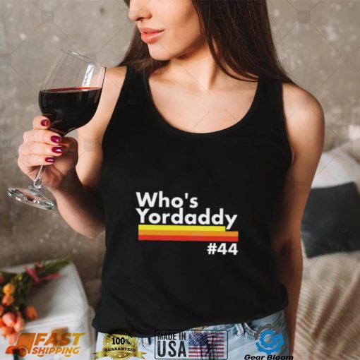 Whos Yordaddy T Shirt