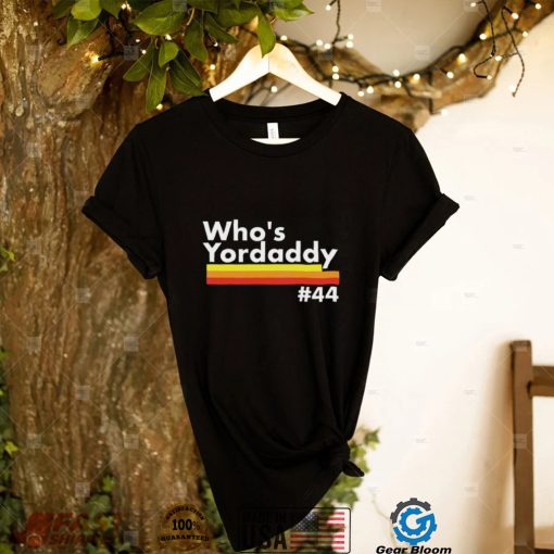 Whos Yordaddy T Shirt