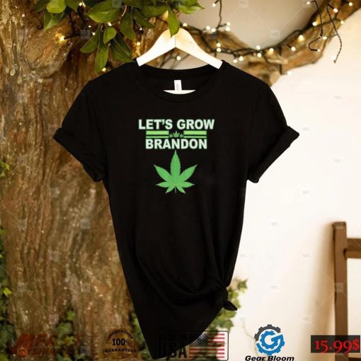 Lets Grow Brandon Cannabis Shirt