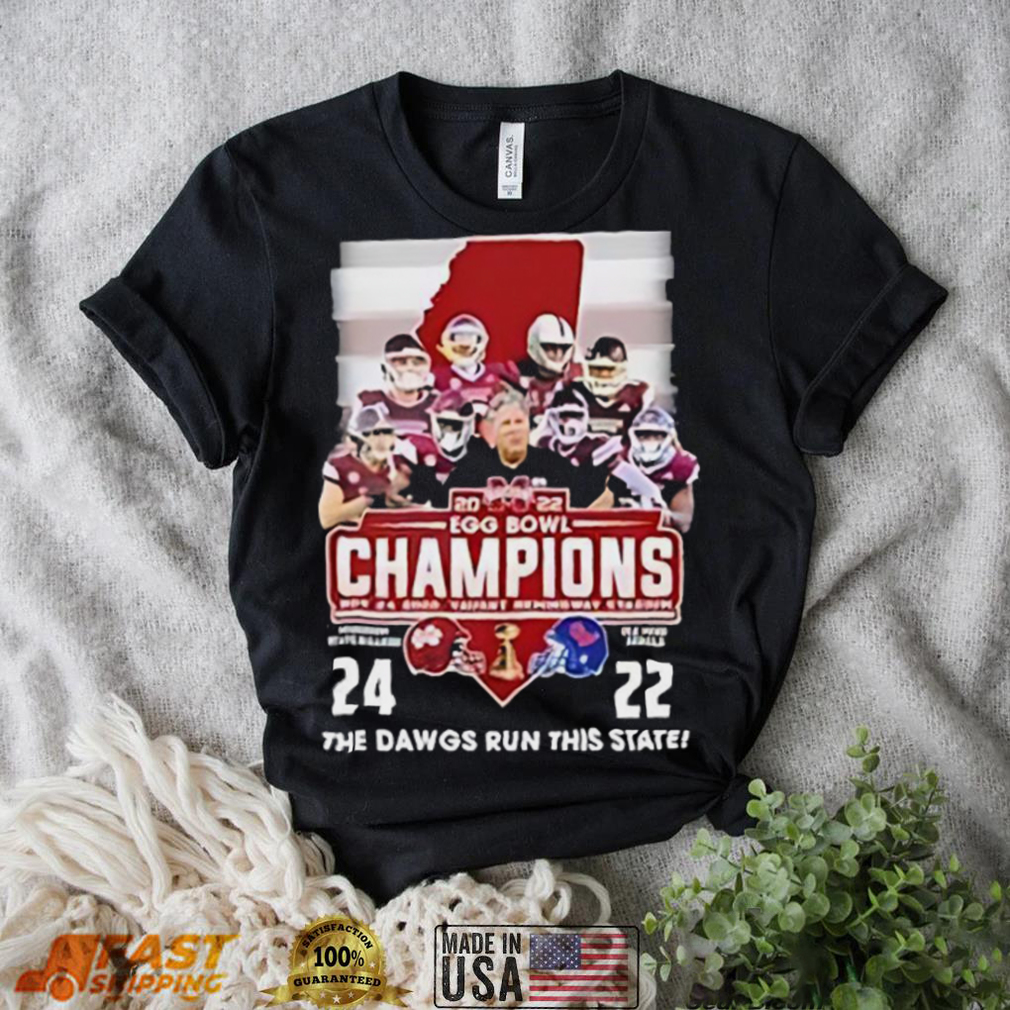 2022 Egg Bowl Champions Mississippi State Bulldogs 24 22 Ole Miss The Dawgs Run This State T Shirt 2022 Egg Bowl Champions Mississippi State Bulldogs 24 22 Ole Miss The Dawgs Run This State T Shirt