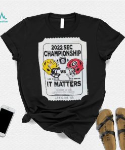 2022 Sec Championship Lus. Tiders And Uga.bawds It Matters Shirt