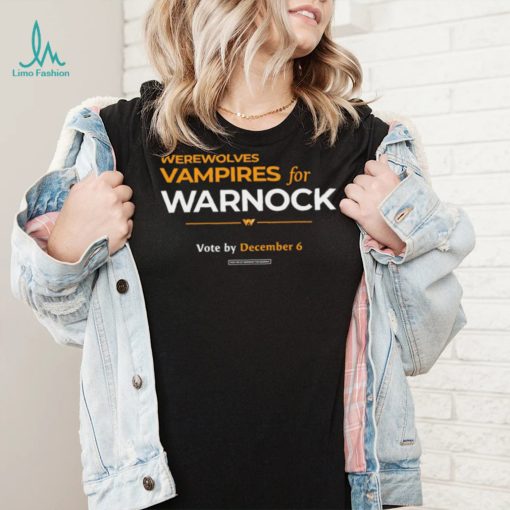 2022 Werewolves and vampires for warnock vote by december 6 t shirt