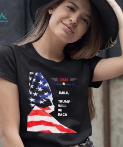 2024 Smile Trump Will Be Back T Shirt