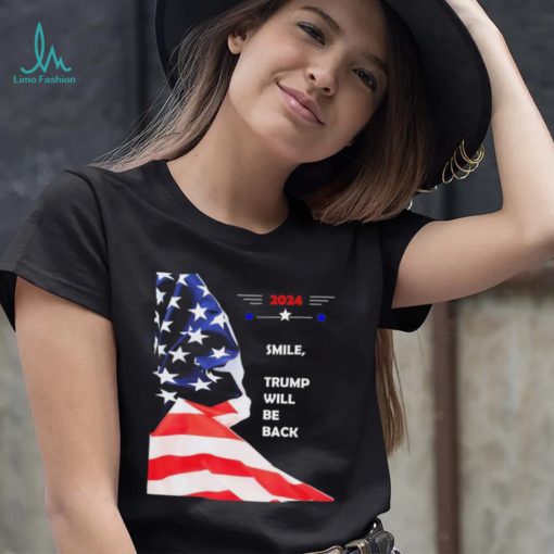 2024 Smile Trump Will Be Back T Shirt