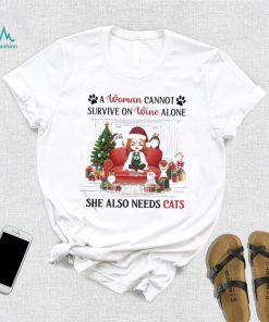 A Woman Cannot Survive On Wine Alone She Also Needs Cats Christmas Shirt