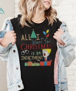 All I Want For Christmas Is An Indictment Tee Pro Trump Xmas 2022 Sweater